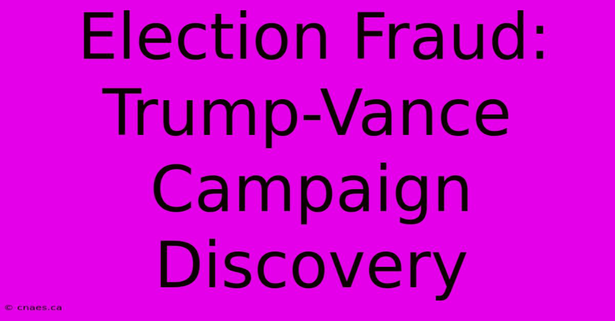 Election Fraud: Trump-Vance Campaign Discovery