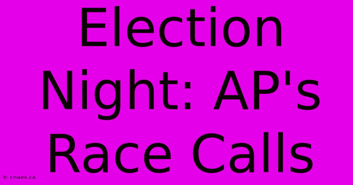 Election Night: AP's Race Calls 