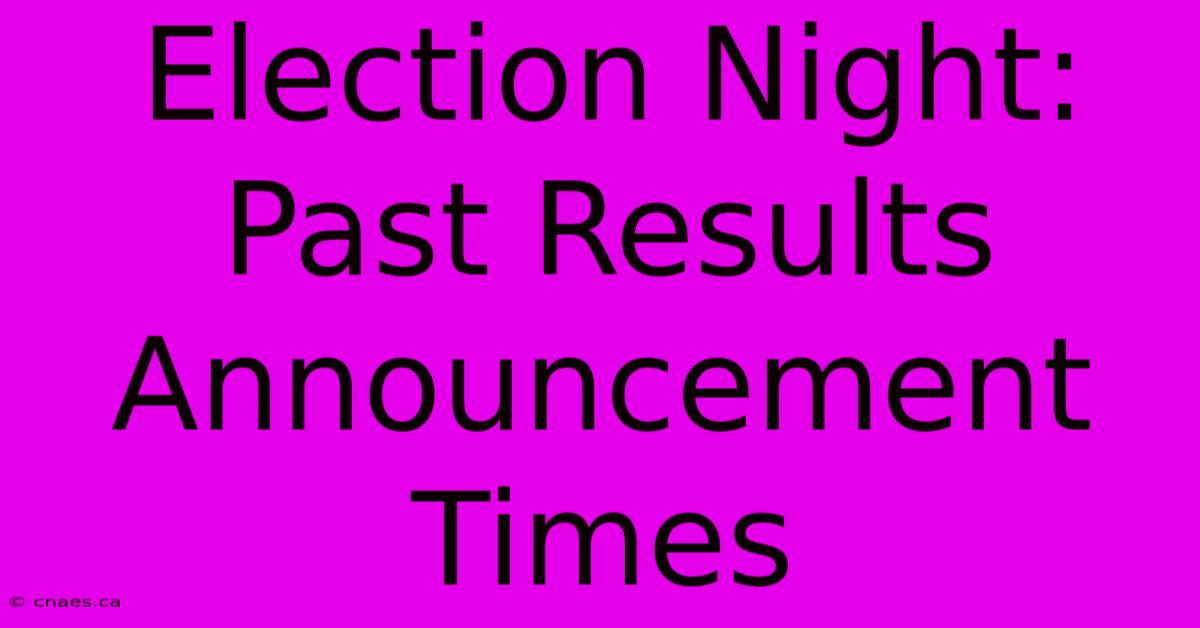 Election Night: Past Results Announcement Times