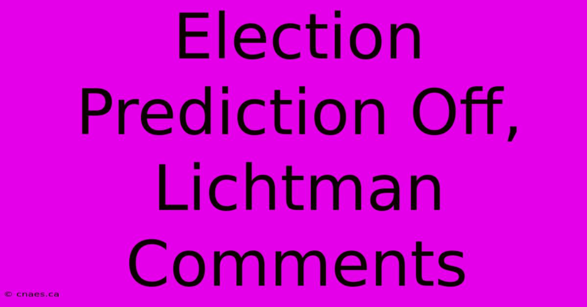 Election Prediction Off, Lichtman Comments