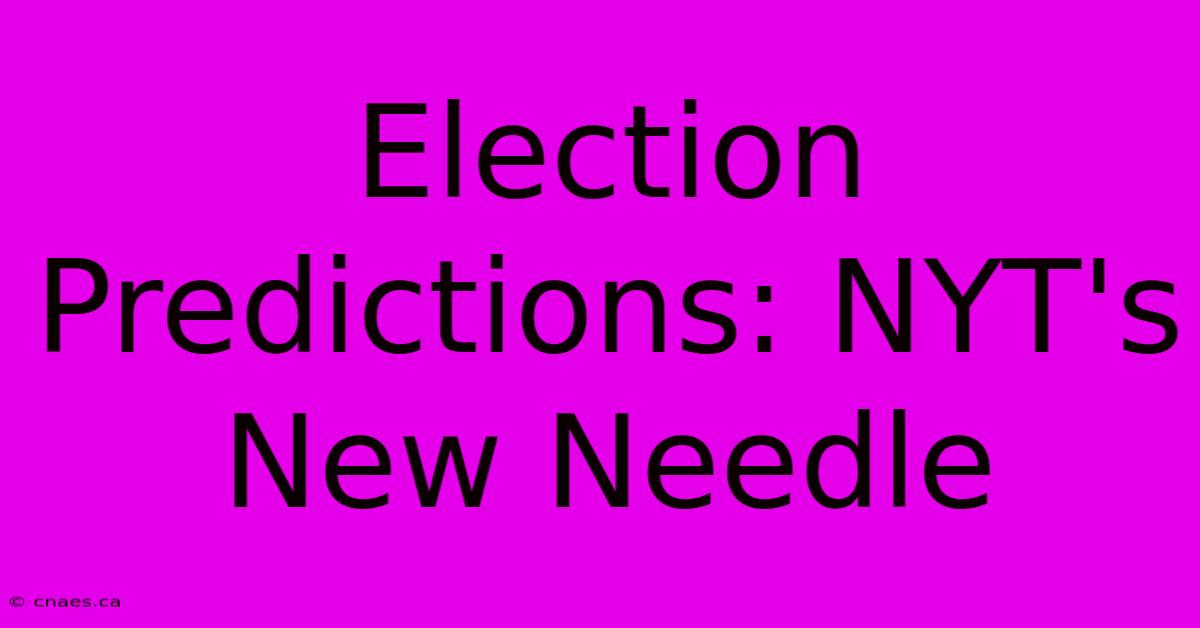 Election Predictions: NYT's New Needle 