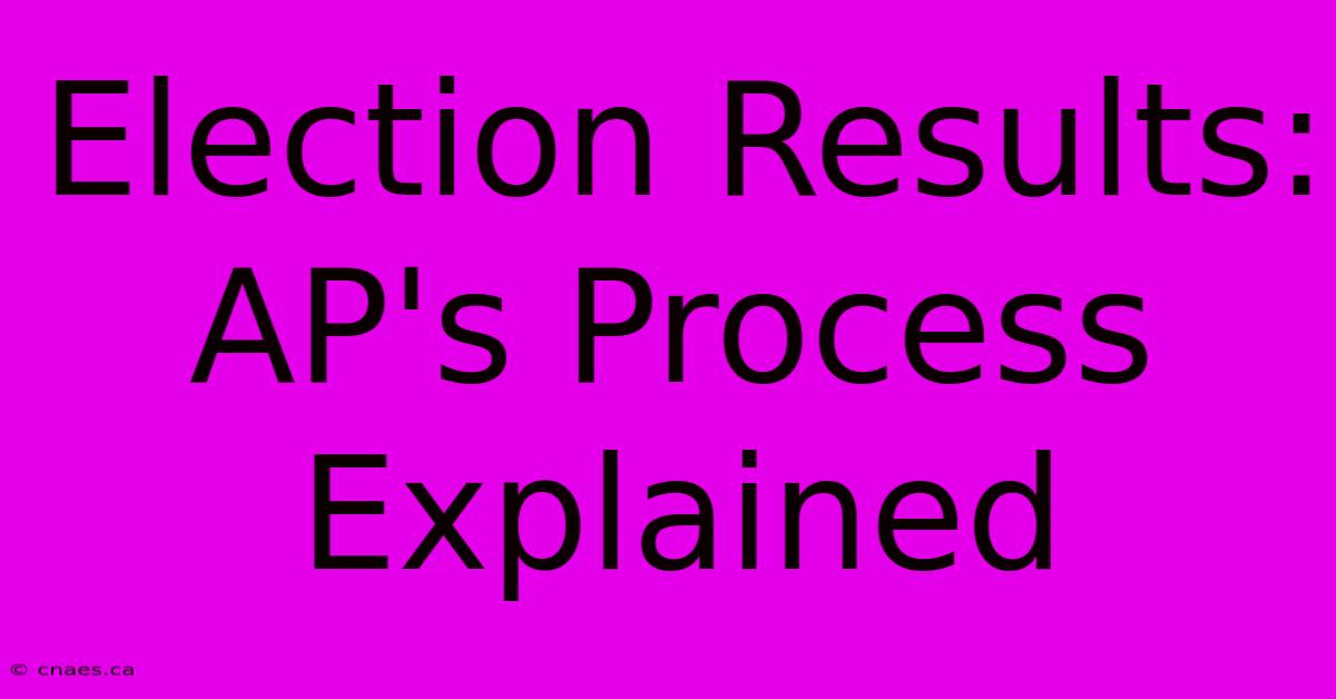 Election Results: AP's Process Explained