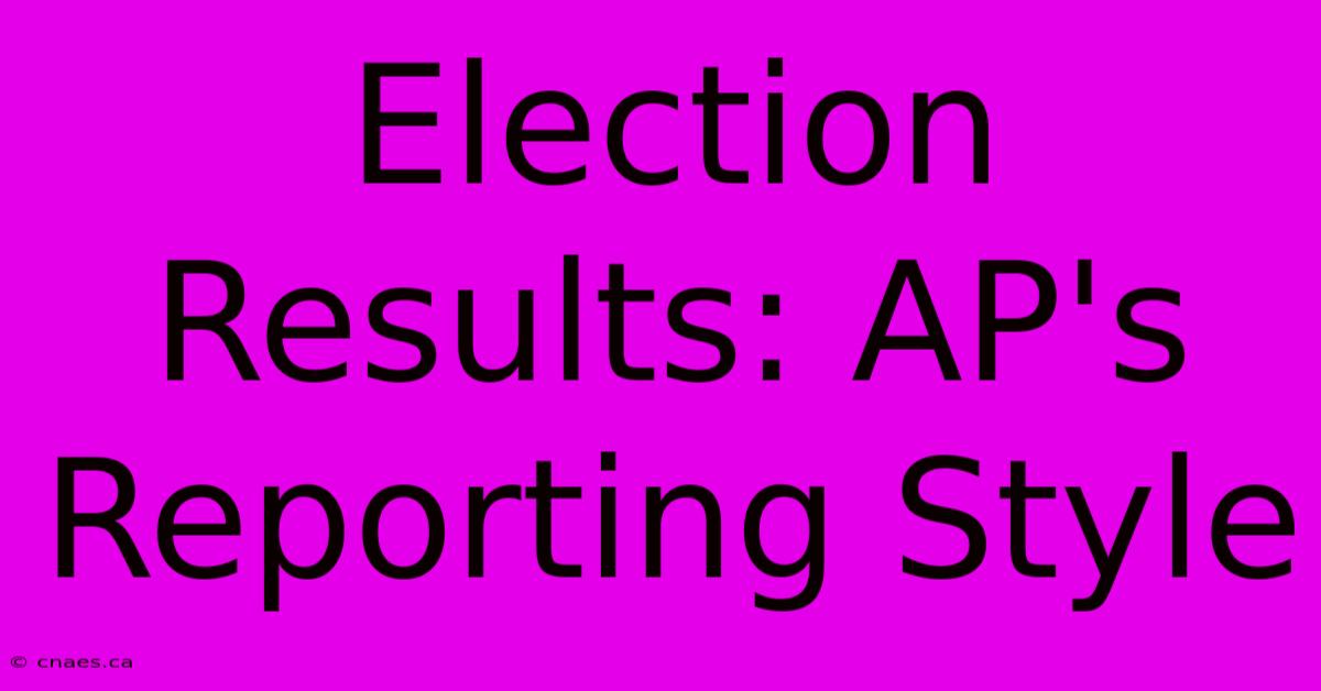 Election Results: AP's Reporting Style 