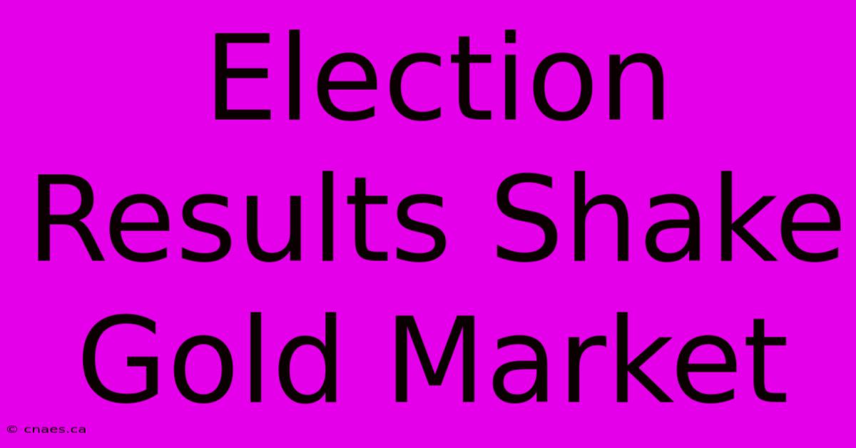 Election Results Shake Gold Market