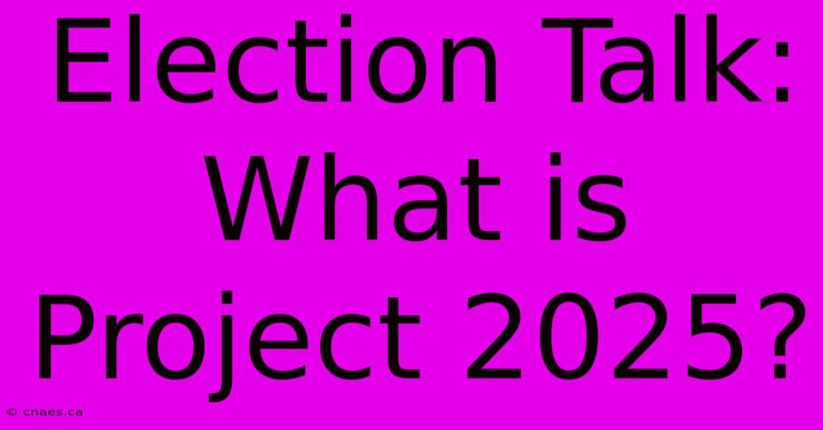 Election Talk: What Is Project 2025?