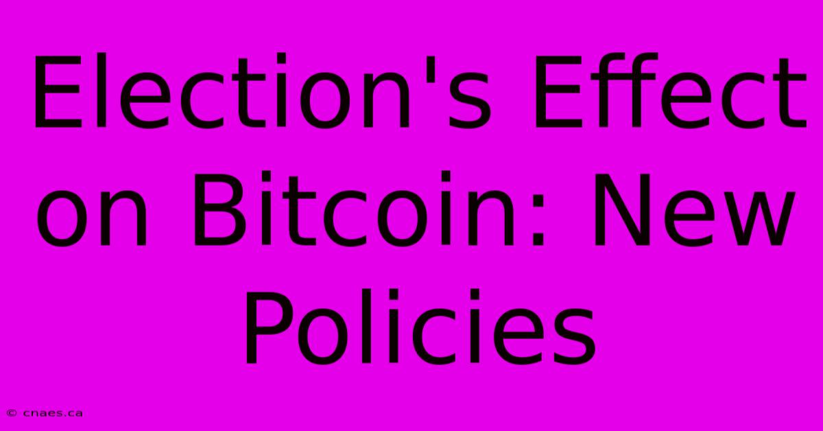 Election's Effect On Bitcoin: New Policies 