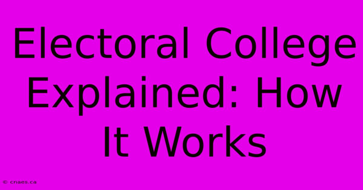 Electoral College Explained: How It Works 