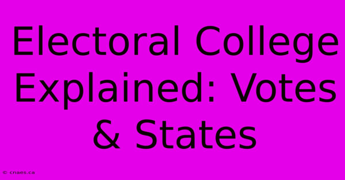 Electoral College Explained: Votes & States