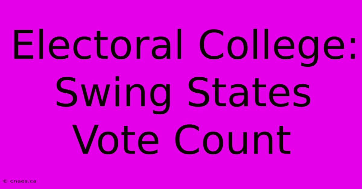 Electoral College: Swing States Vote Count