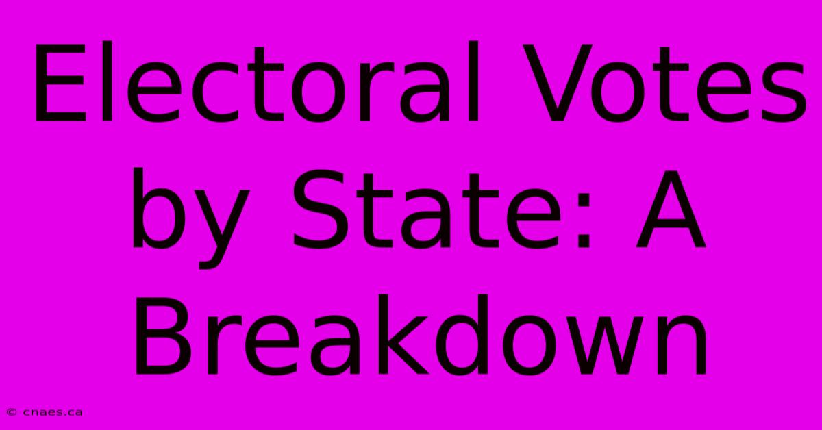 Electoral Votes By State: A Breakdown