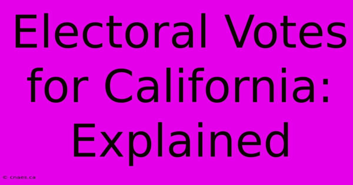 Electoral Votes For California: Explained