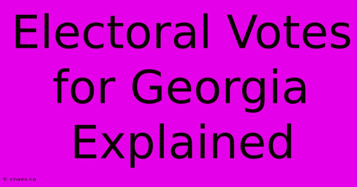 Electoral Votes For Georgia Explained 