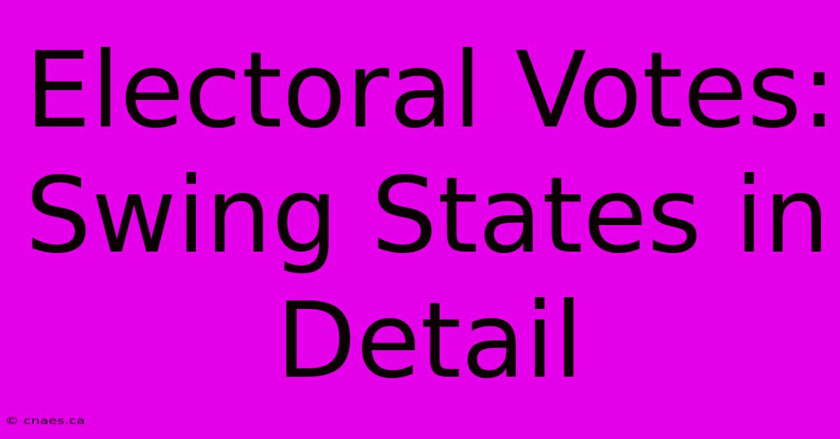 Electoral Votes: Swing States In Detail