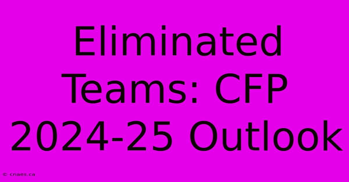 Eliminated Teams: CFP 2024-25 Outlook