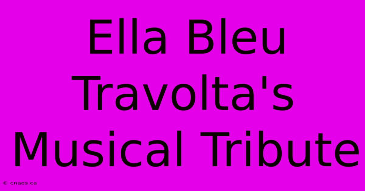 Ella Bleu Travolta's Musical Tribute