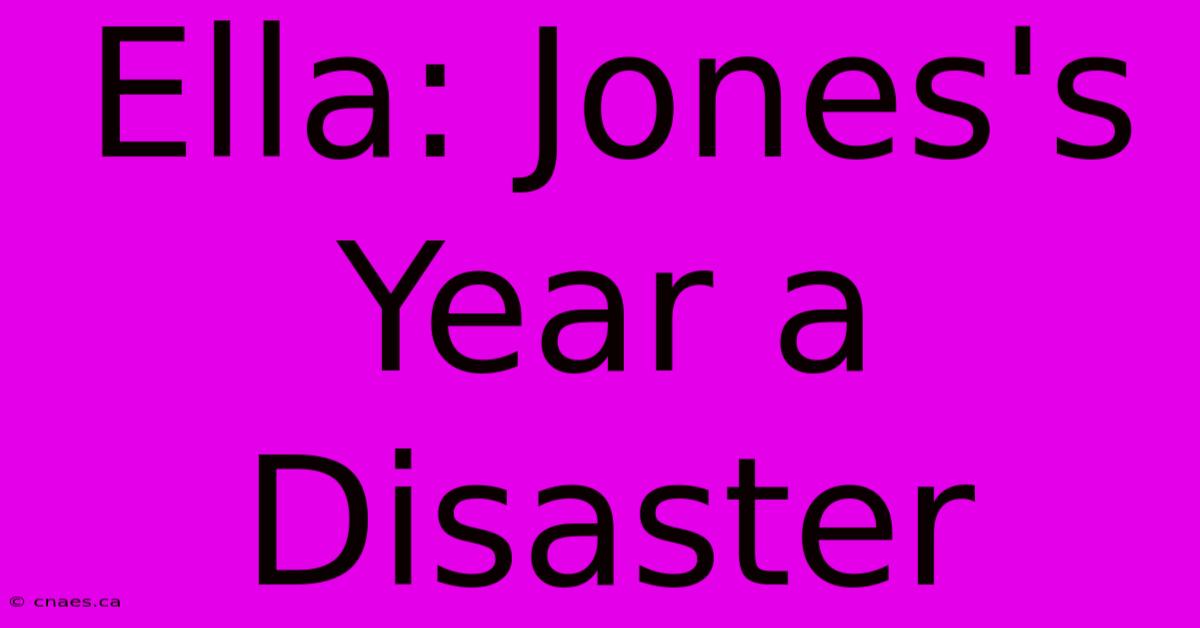 Ella: Jones's Year A Disaster