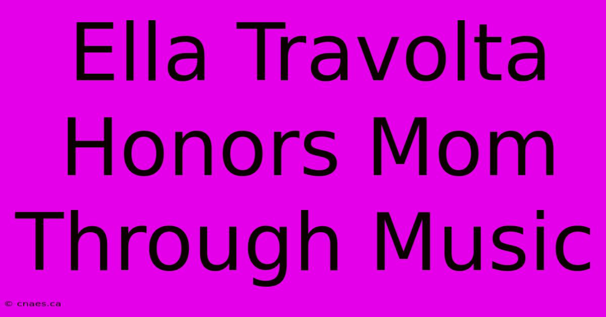 Ella Travolta Honors Mom Through Music