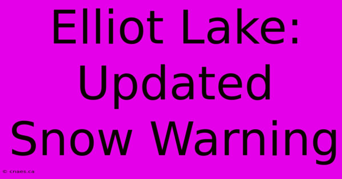 Elliot Lake: Updated Snow Warning