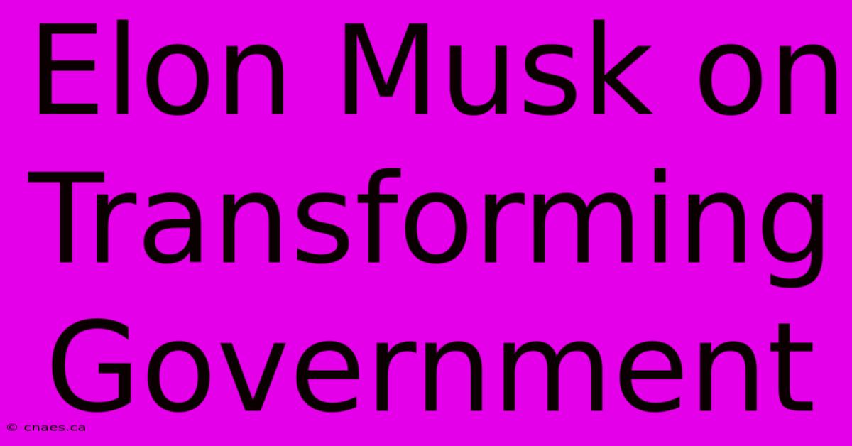 Elon Musk On Transforming Government 