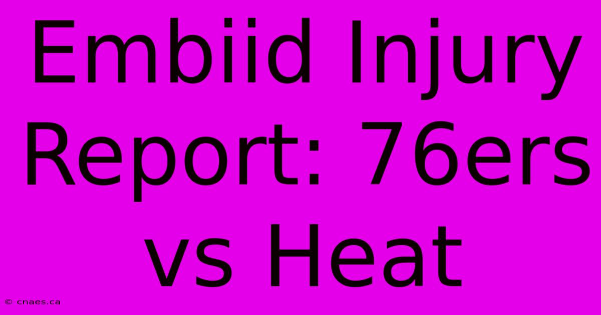 Embiid Injury Report: 76ers Vs Heat