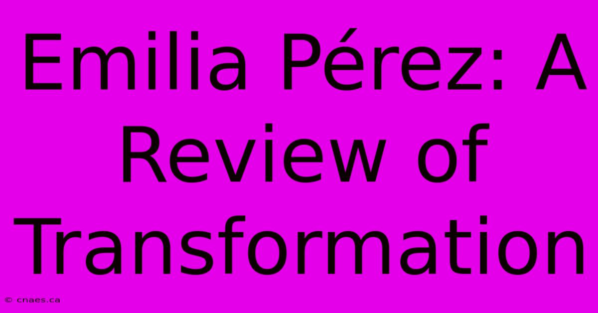 Emilia Pérez: A Review Of Transformation