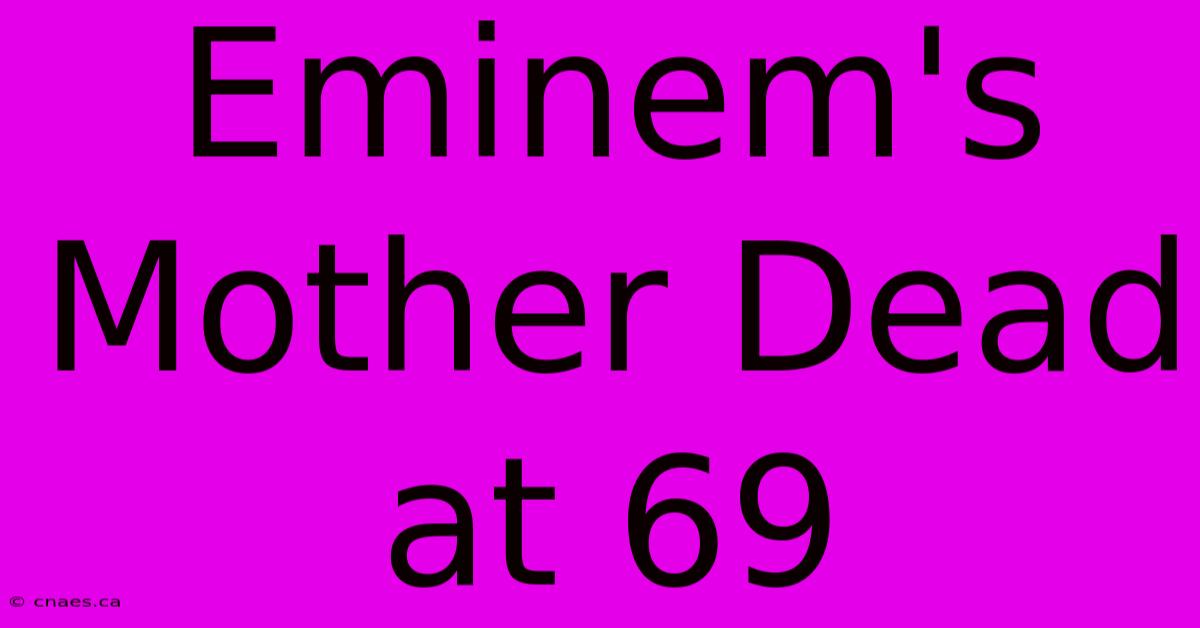 Eminem's Mother Dead At 69