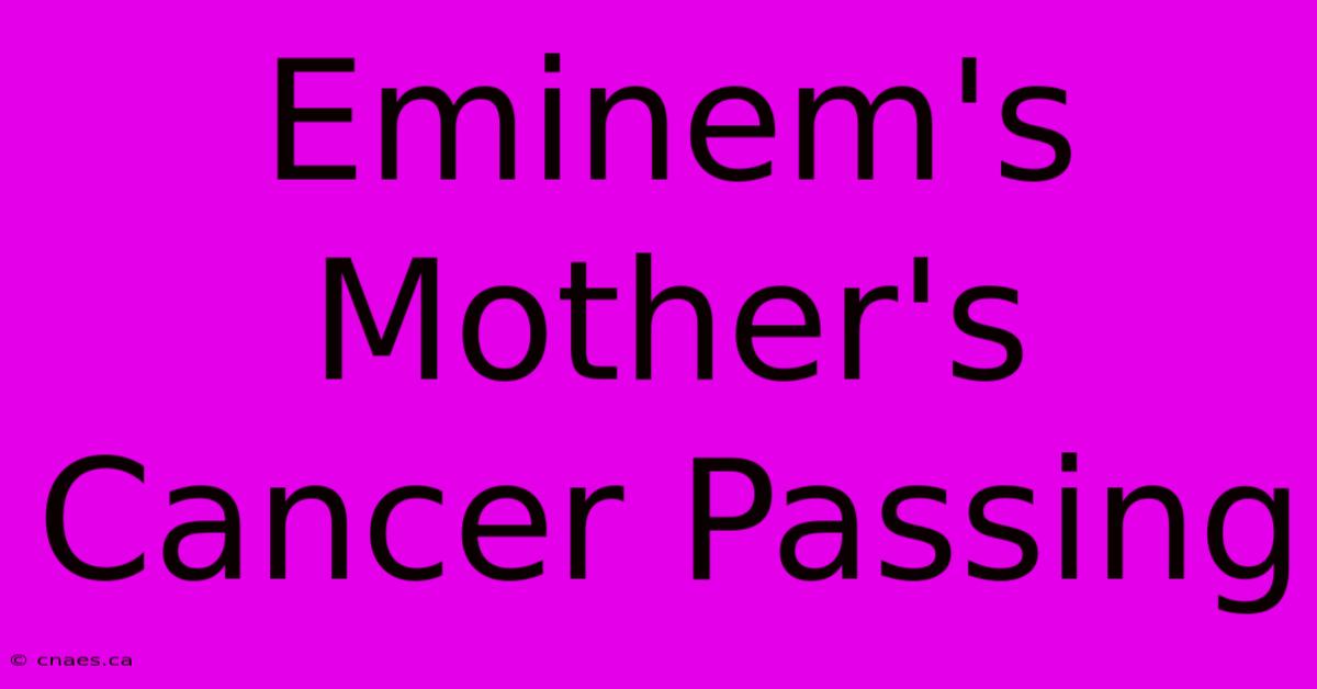 Eminem's Mother's Cancer Passing