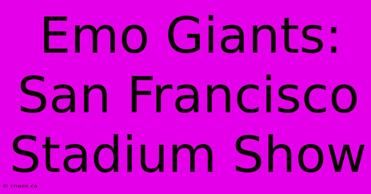 Emo Giants: San Francisco Stadium Show