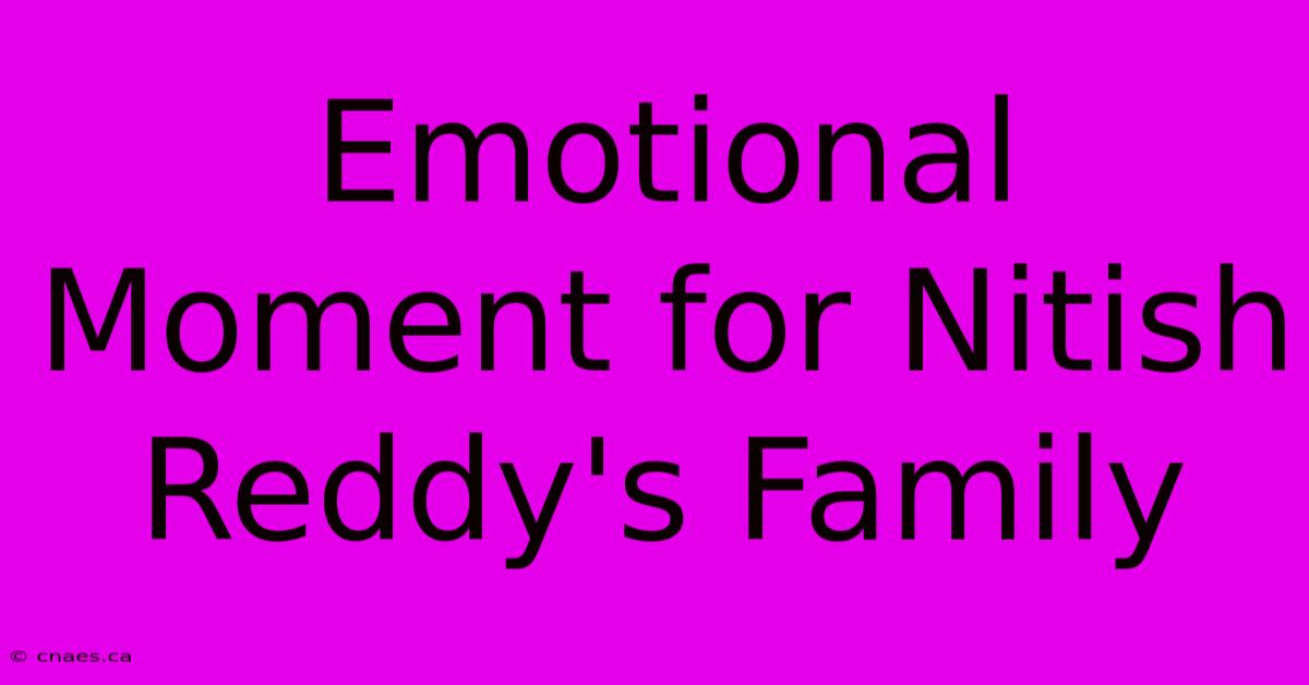 Emotional Moment For Nitish Reddy's Family