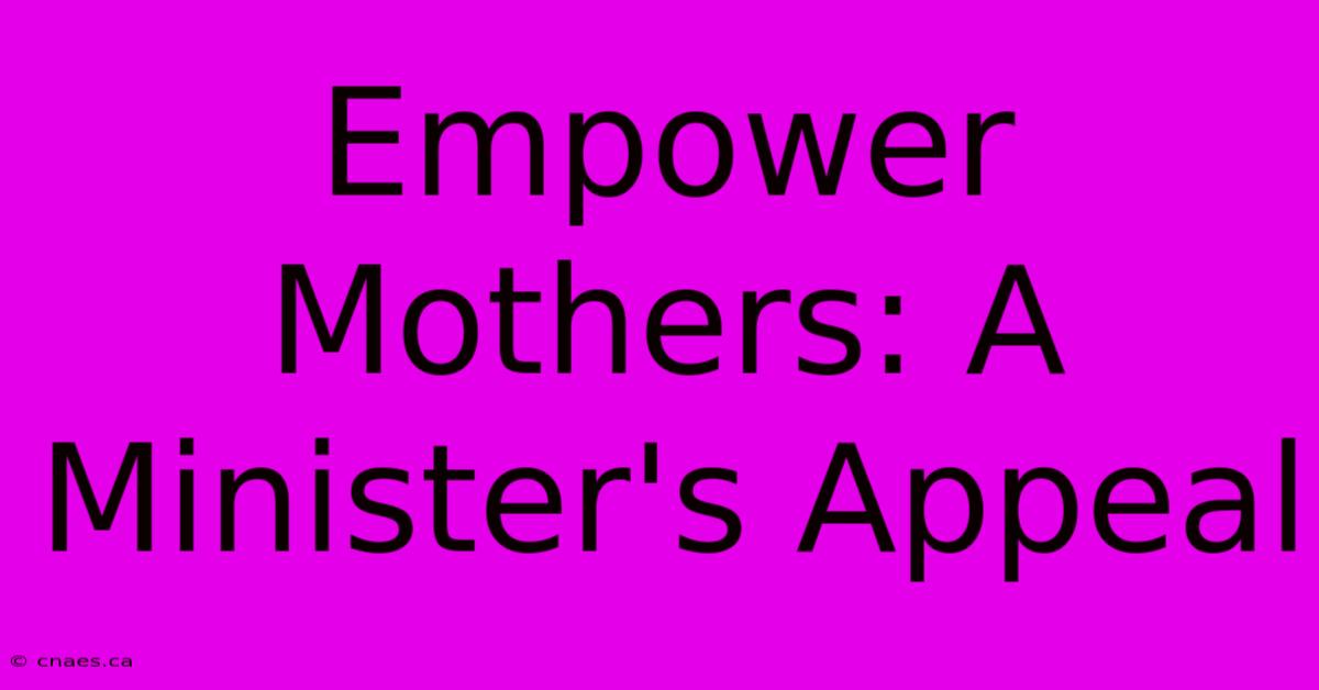 Empower Mothers: A Minister's Appeal