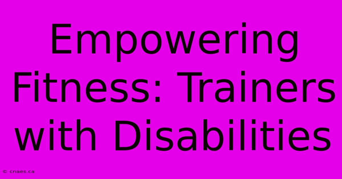 Empowering Fitness: Trainers With Disabilities