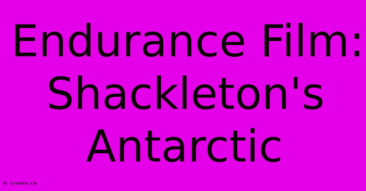 Endurance Film: Shackleton's Antarctic