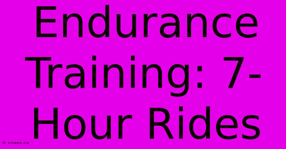 Endurance Training: 7-Hour Rides