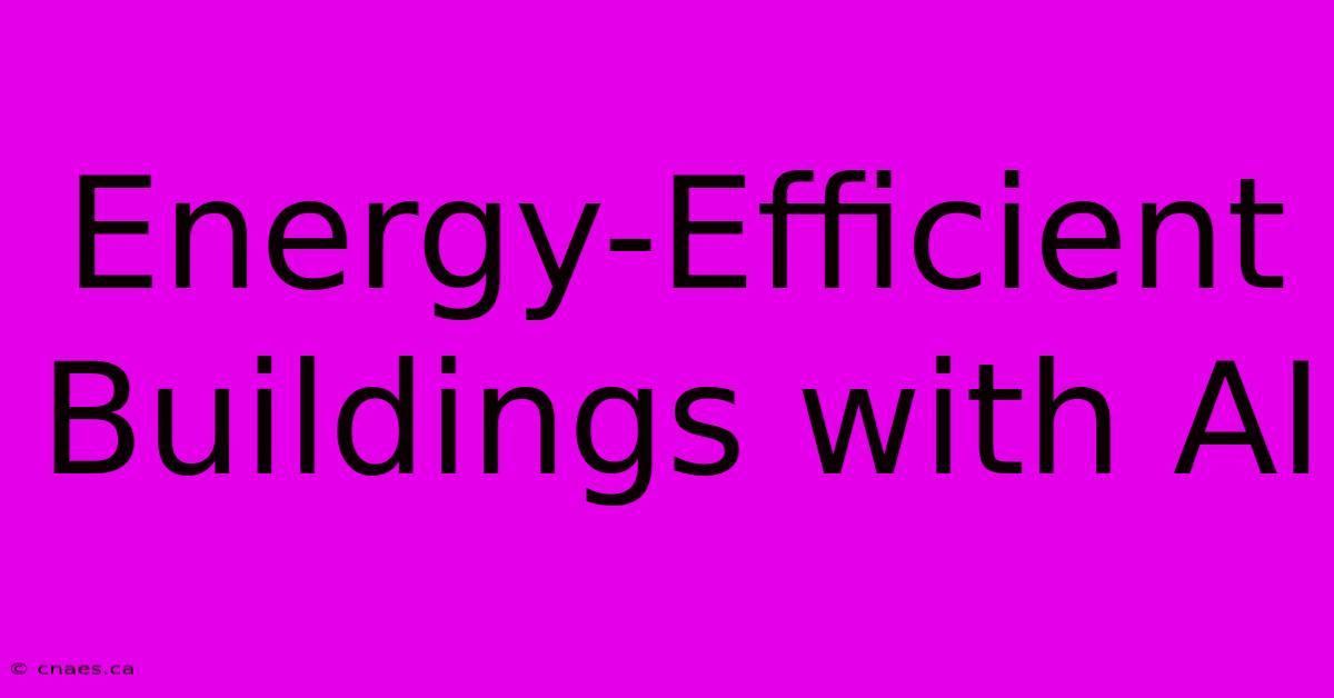 Energy-Efficient Buildings With AI