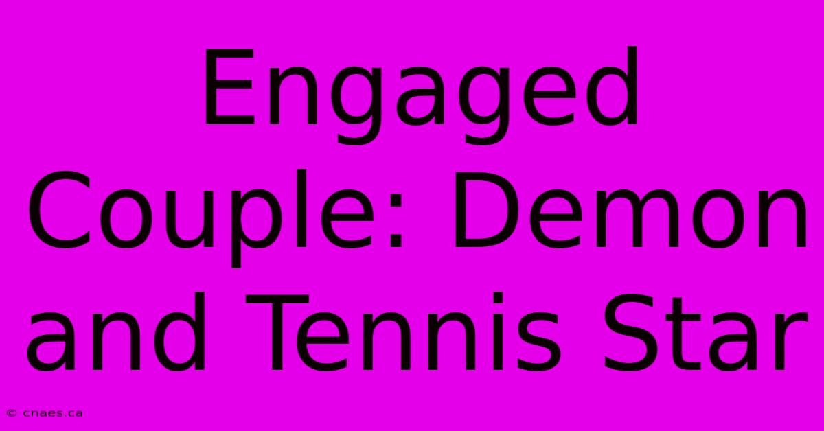 Engaged Couple: Demon And Tennis Star