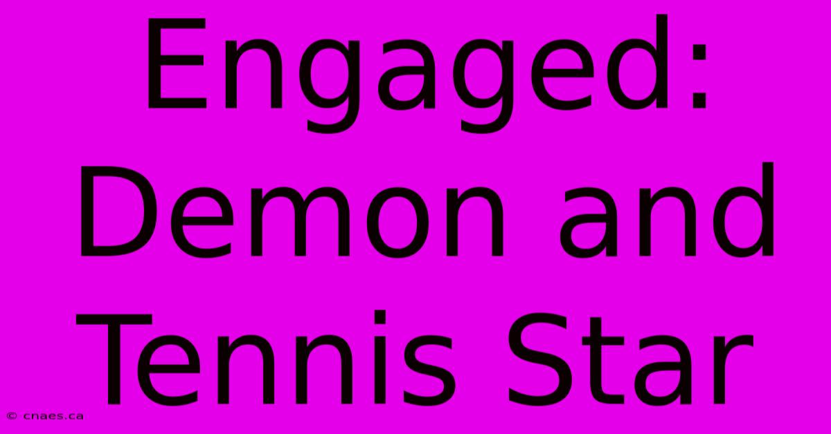 Engaged: Demon And Tennis Star