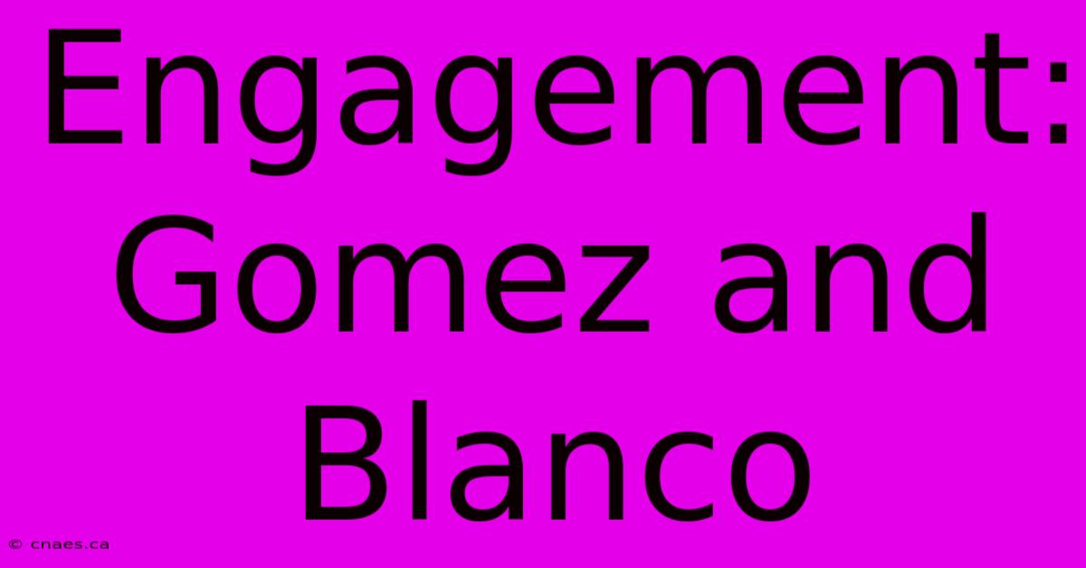 Engagement: Gomez And Blanco