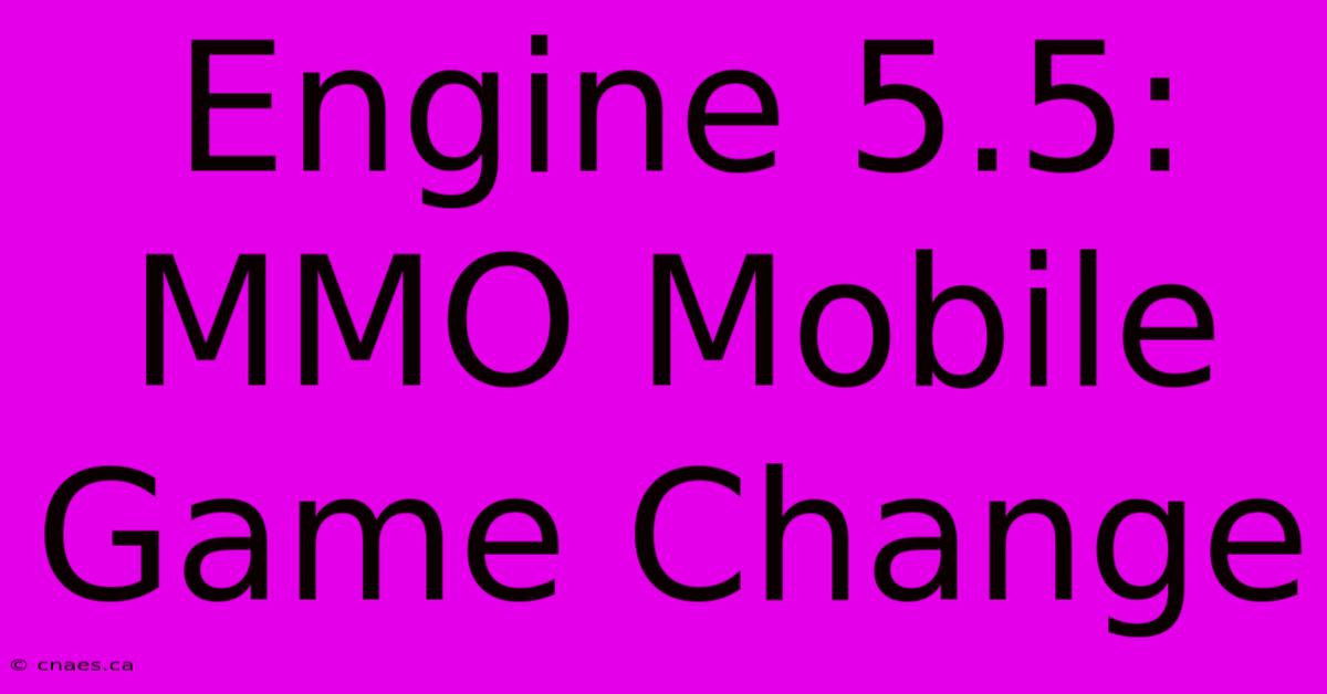 Engine 5.5: MMO Mobile Game Change