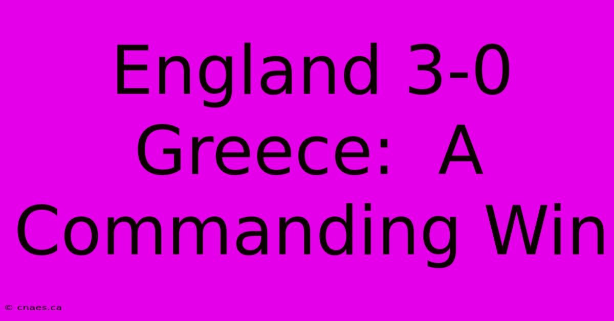 England 3-0 Greece:  A Commanding Win