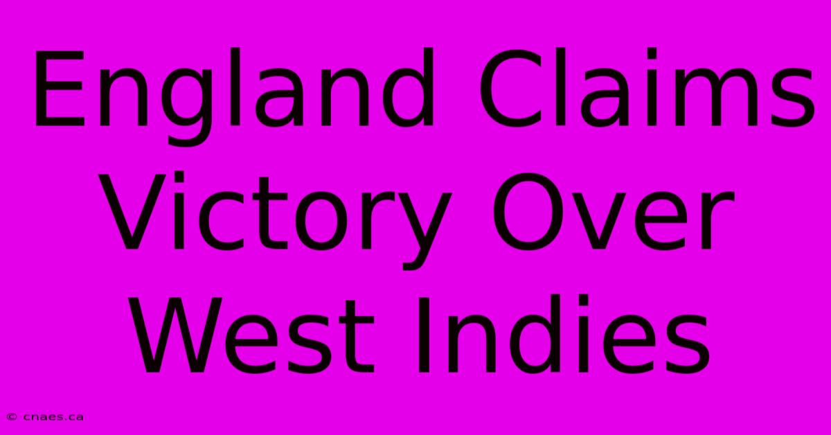 England Claims Victory Over West Indies