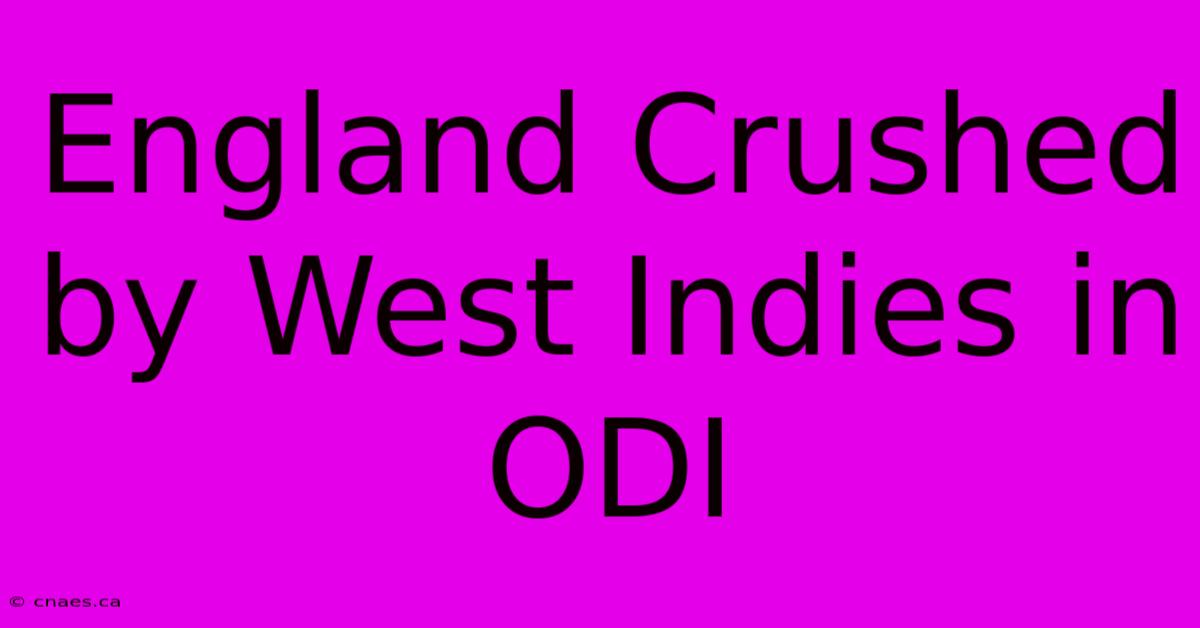 England Crushed By West Indies In ODI