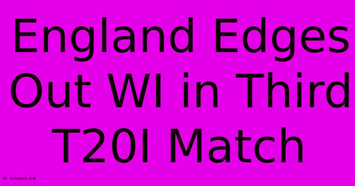 England Edges Out WI In Third T20I Match