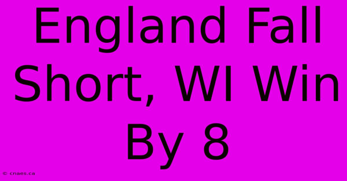 England Fall Short, WI Win By 8