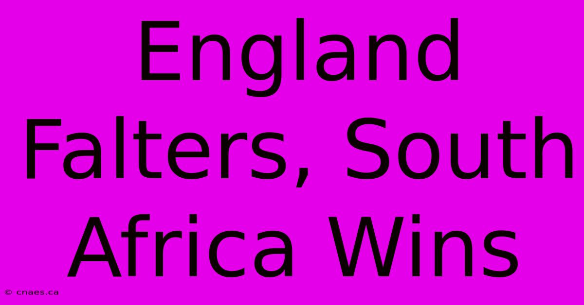 England Falters, South Africa Wins