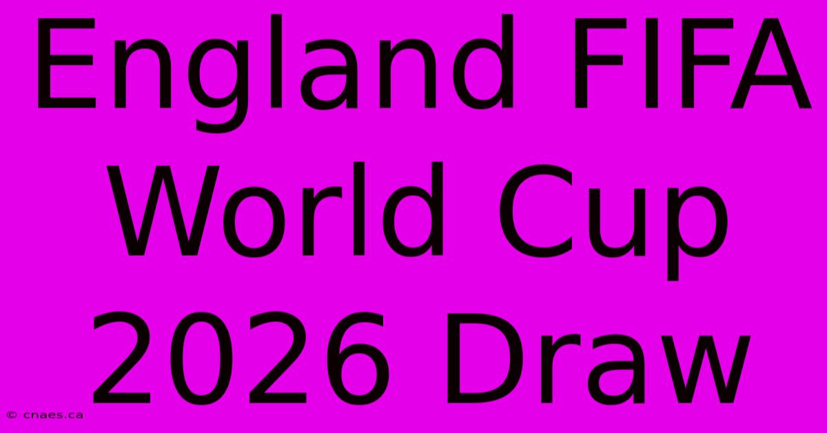 England FIFA World Cup 2026 Draw