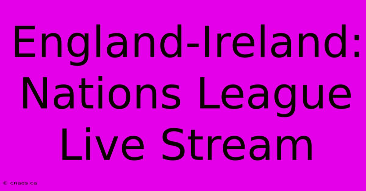 England-Ireland: Nations League Live Stream