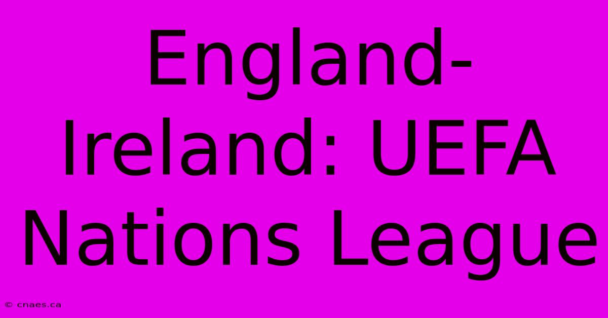 England-Ireland: UEFA Nations League