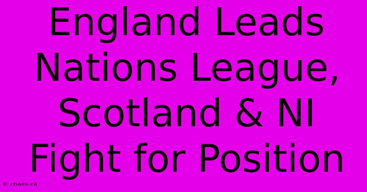 England Leads Nations League, Scotland & NI Fight For Position 