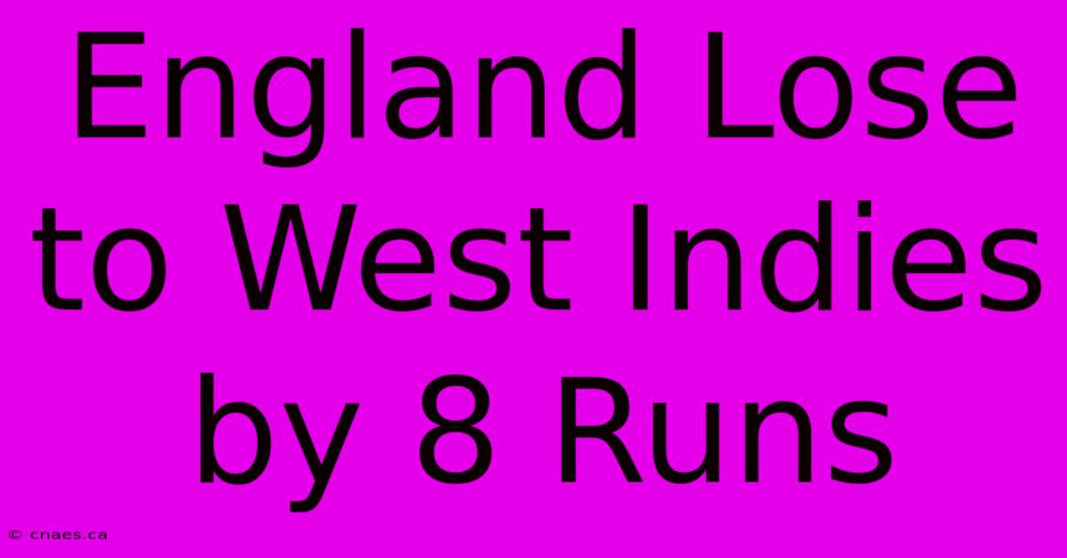 England Lose To West Indies By 8 Runs 