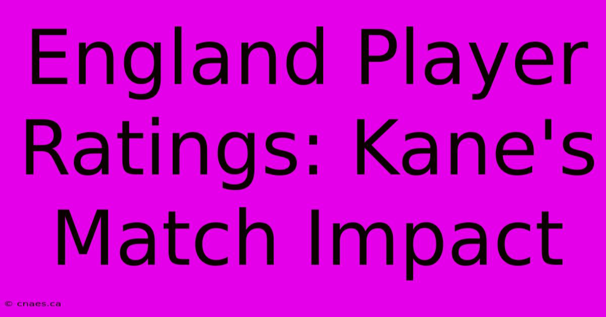 England Player Ratings: Kane's Match Impact